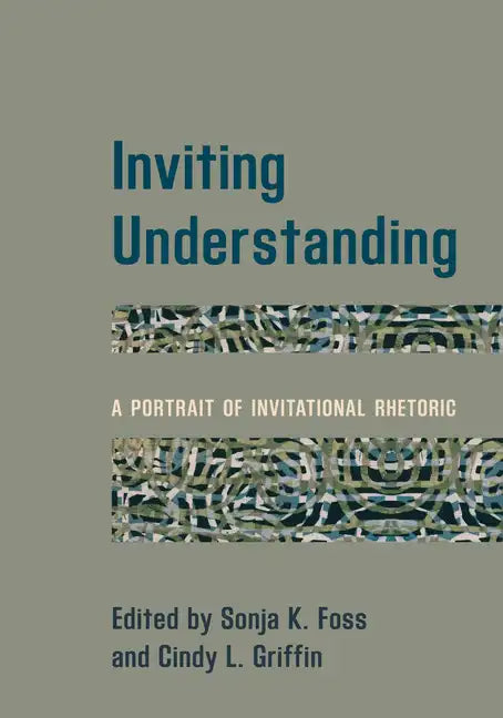 Inviting Understanding: A Portrait of Invitational Rhetoric - Paperback