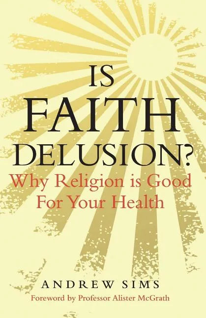 Is Faith Delusion?: Why Religion Is Good for Your Health - Paperback