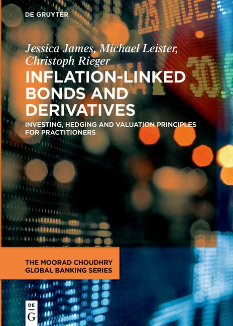 Inflation-Linked Bonds and Derivatives: Investing, Hedging and Valuation Principles for Practitioners - Hardcover