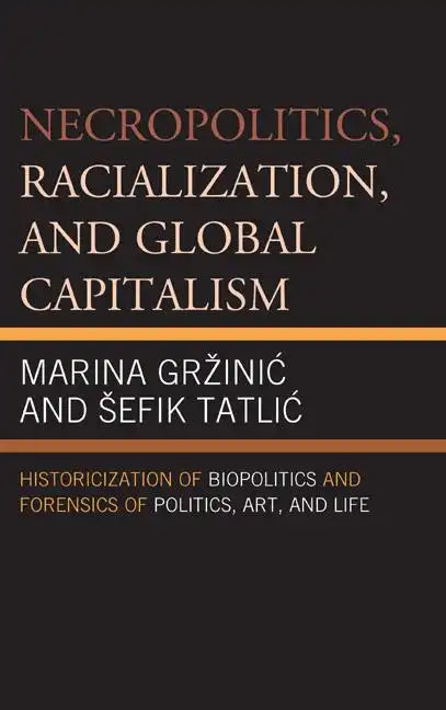 Necropolitics, Racialization, and Global Capitalism - Paperback