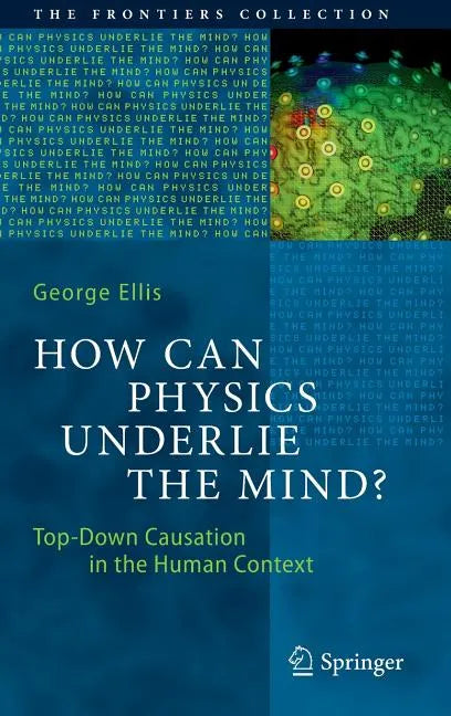How Can Physics Underlie the Mind?: Top-Down Causation in the Human Context - Hardcover
