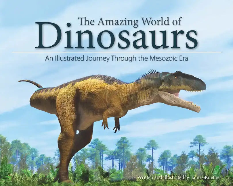 The Amazing World of Dinosaurs: An Illustrated Journey Through the Mesozoic Era - Paperback
