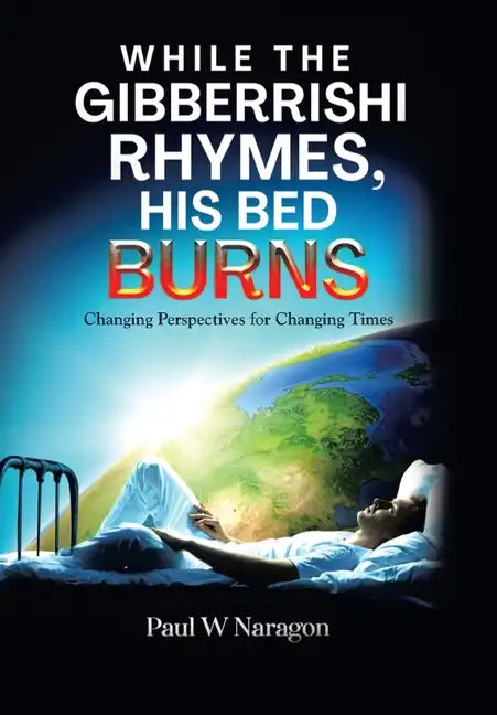 While the Gibberrishi Rhymes, His Bed Burns: Changing Perspectives for Changing Times - Hardcover