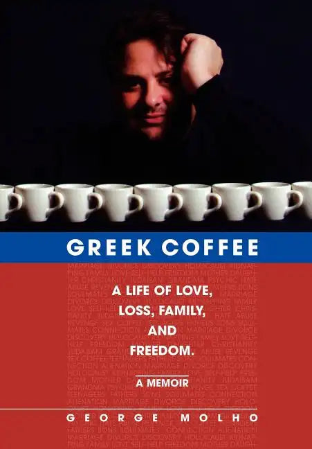 Greek Coffee: A Life of Love, Loss, Family, and Freedom--A Memoir - Hardcover