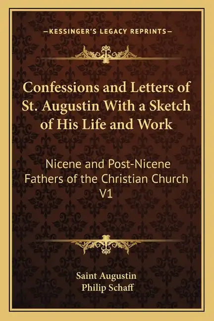 Confessions and Letters of St. Augustin with a Sketch of His Life and Work: Nicene and Post-Nicene Fathers of the Christian Church V1 - Paperback