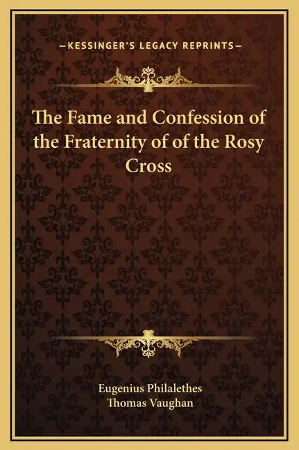 The Fame and Confession of the Fraternity of of the Rosy Cross - Hardcover