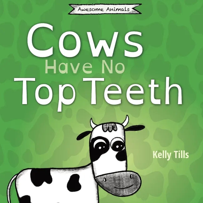 Cows Have No Top Teeth: A light-hearted book on how much cows love chewing - Paperback