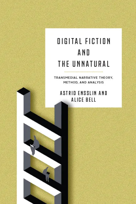 Digital Fiction and the Unnatural: Transmedial Narrative Theory, Method, and Analysis - Hardcover