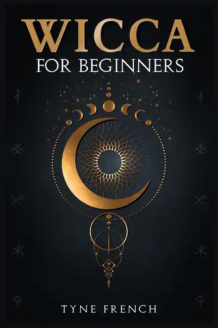Wicca for Beginners: A Collection of Essentials for the Solo Practitioner. Beginning Practical Magic, Faith, Spells, Magic, Shadow, and Wit - Paperback