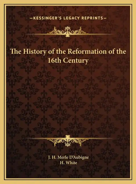 The History of the Reformation of the 16th Century - Hardcover
