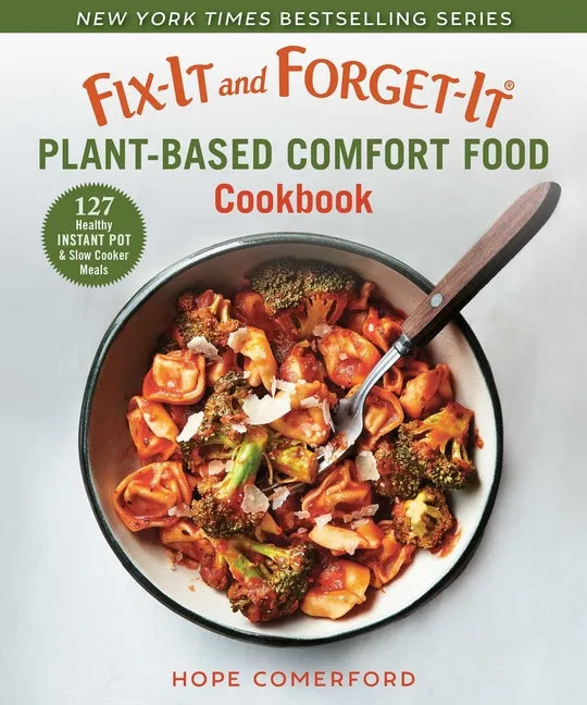 Fix-It and Forget-It Plant-Based Comfort Food Cookbook: 127 Healthy Instant Pot & Slow Cooker Meals - Paperback