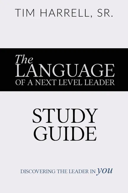 The Language of a Next Level Leader - Study Guide: Discovering the Leader Within You - Paperback