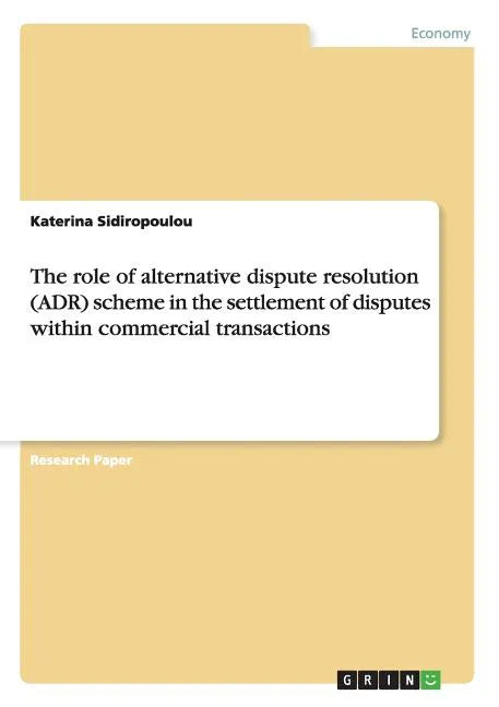 The role of alternative dispute resolution (ADR) scheme in the settlement of disputes within commercial transactions - Paperback