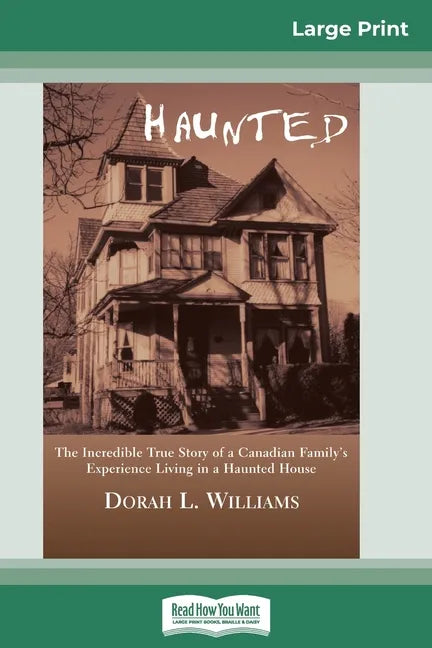 Haunted: The Incredible True Story of a Canadian Family's Experience Living in a Haunted House (16pt Large Print Edition) - Paperback
