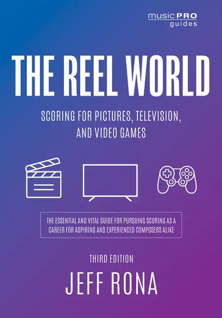 The Reel World: Scoring for Pictures, Television, and Video Games - Paperback