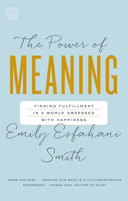 The Power of Meaning: Finding Fulfillment in a World Obsessed with Happiness - Paperback