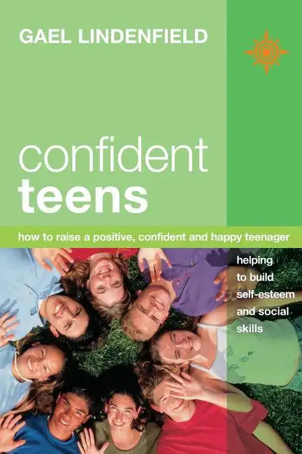 Confident Teens: How to Raise a Positive, Confident and Happy Teenager - Paperback
