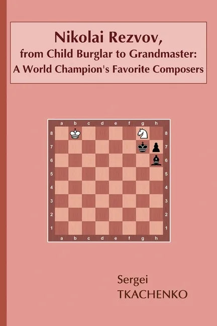 Nikolai Rezvov, from Child Burglar to Grandmaster: A World Champion's Favorite Composers - Paperback
