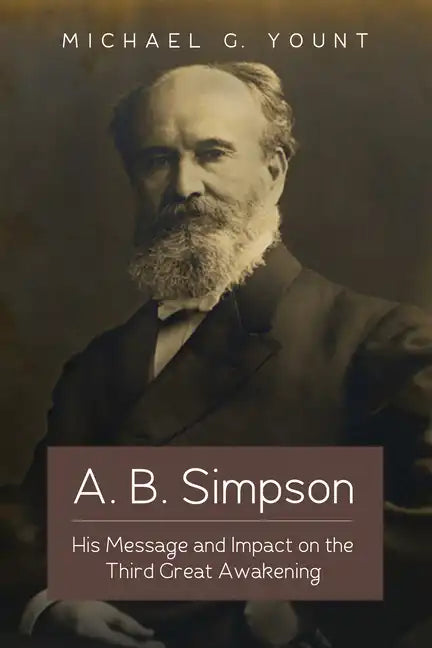 A. B. Simpson: His Message and Impact on the Third Great Awakening - Paperback