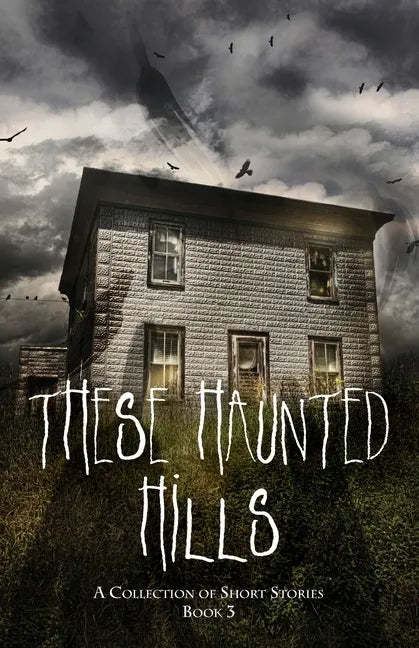 These Haunted Hills: A Collection of Short Stories Book 3 - Paperback