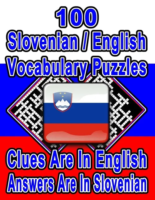 100 Slovenian/English Vocabulary Puzzles: Learn and Practice Slovenian By Doing FUN Puzzles!, 100 8.5 x 11 Crossword Puzzles With Clues In English, An - Paperback