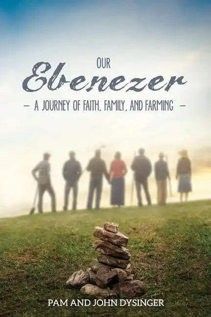 Our Ebenezer: A Journey of Faith, Family, and Farming - Paperback