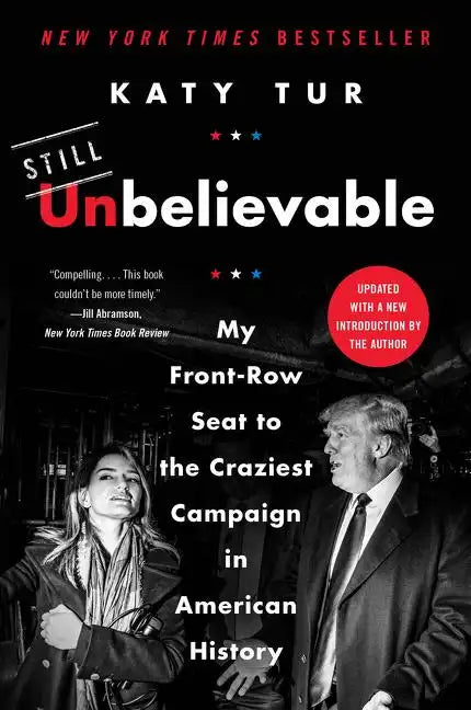 Unbelievable: My Front-Row Seat to the Craziest Campaign in American History - Paperback