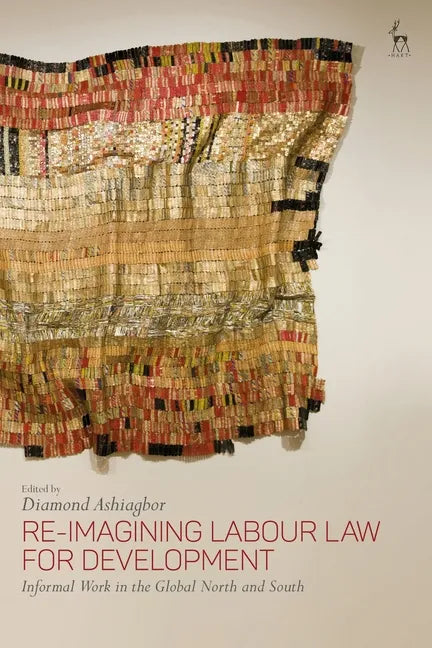Re-Imagining Labour Law for Development: Informal Work in the Global North and South - Paperback