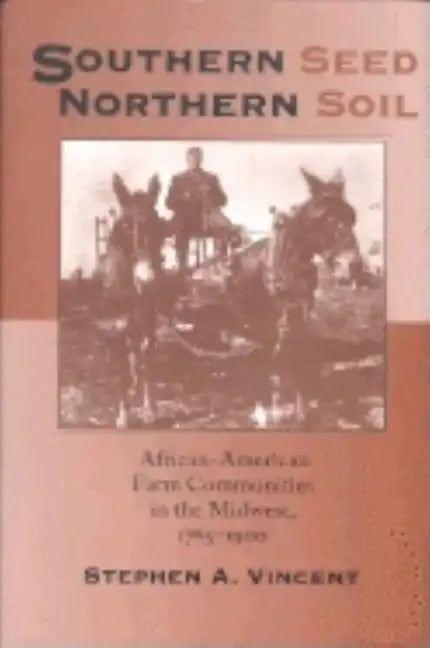 Southern Seed, Northern Soil: African-American Farm Communities in the Midwest, 1765-1900 - Paperback