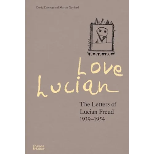 Love Lucian: The Letters of Lucian Freud, 1939 - 1954 - Hardcover