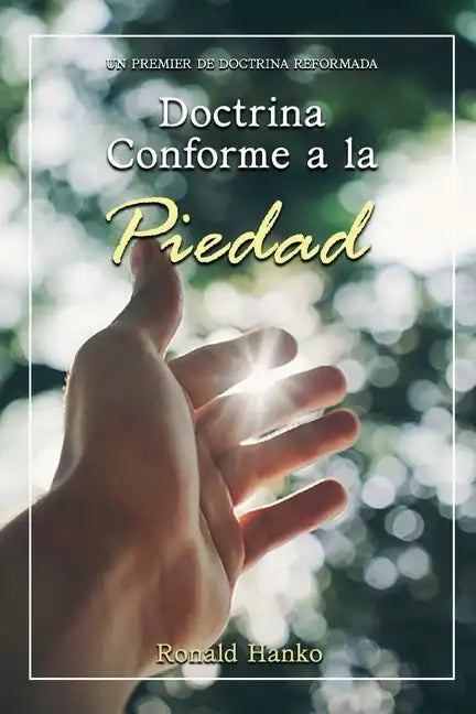Doctrina Conforme a la Piedad: Un Premier de Doctrina Reformada - Paperback