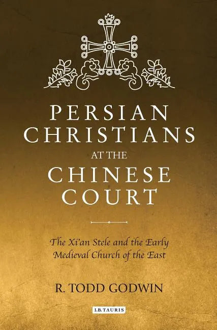 Persian Christians at the Chinese Court: The Xi'an Stele and the Early Medieval Church of the East - Paperback