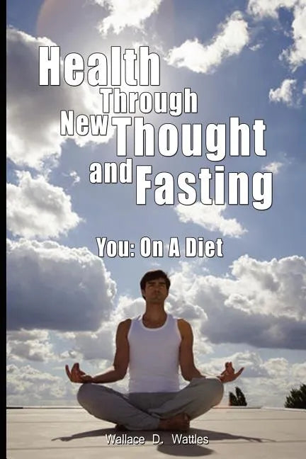 Health Through New Thought and Fasting - You: On a Diet - Paperback