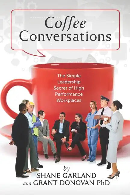 Coffee Conversations: The Simple Leadership Secret of High Performance Workplaces - Paperback