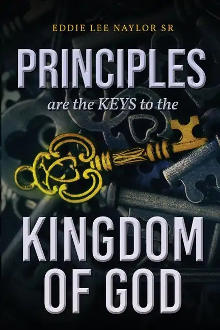 Principles Are The Keys To The Kingdom Of God - Paperback