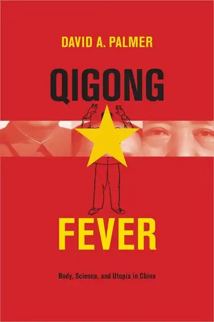 Qigong Fever: Body, Science, and Utopia in China - Hardcover