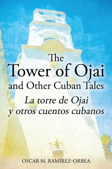 The Tower of Ojai and Other Cuban Tales: La torre de Ojai y otros cuentos cubanos - Paperback