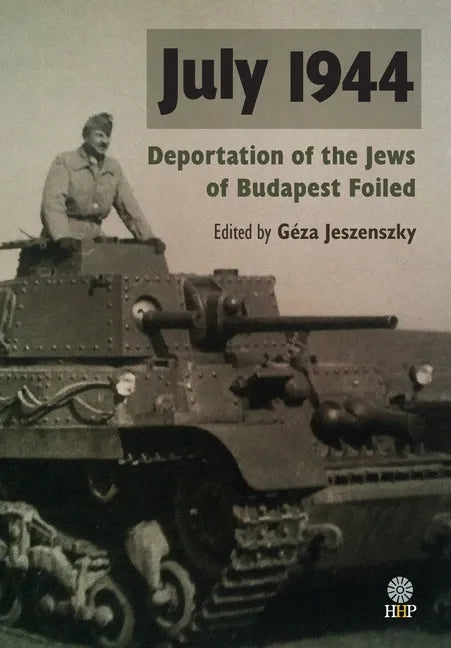 July 1944: Deportation of the Jews of Budapest Foiled - Hardcover
