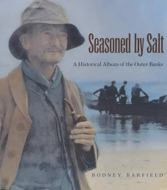 Seasoned by Salt: A Historical Album of the Outer Banks - Paperback