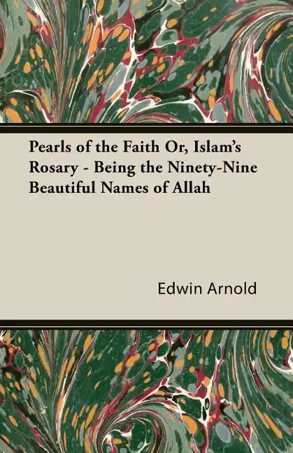 Pearls of the Faith Or, Islam's Rosary - Being the Ninety-Nine Beautiful Names of Allah - Paperback