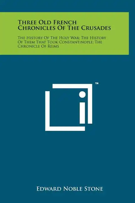 Three Old French Chronicles Of The Crusades: The History Of The Holy War; The History Of Them That Took Constantinople; The Chronicle Of Reims - Hardcover