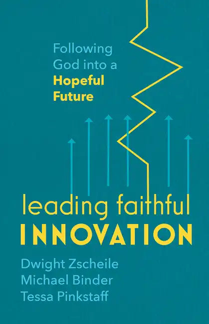 Leading Faithful Innovation: Following God Into a Hopeful Future - Paperback