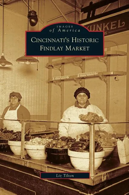 Cincinnati's Historic Findlay Market - Hardcover