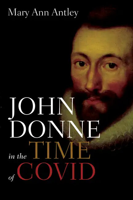 John Donne in the Time of Covid: An Analysis of Devotions Upon Emergent Occasions - Paperback