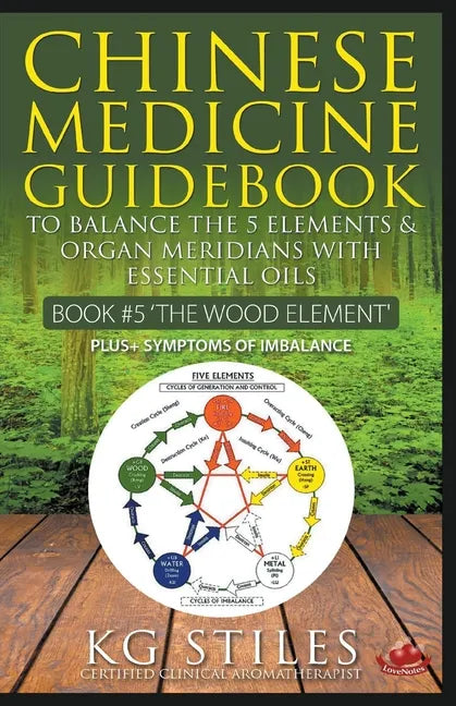 Chinese Medicine Guidebook Essential Oils to Balance the Wood Element & Organ Meridians - Paperback