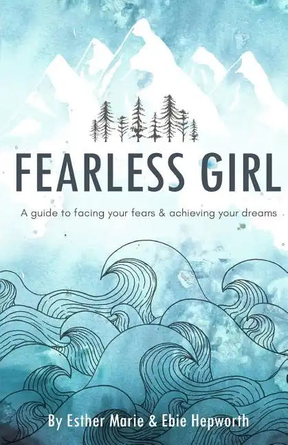 Fearless Girl: A Guide to Facing Your Fears and Achieving Your Dreams - Paperback