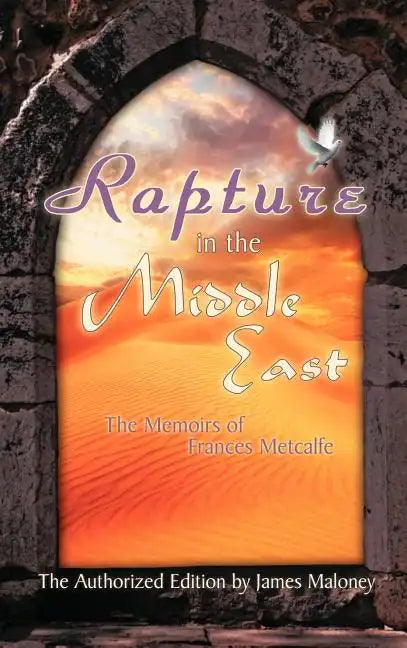 Rapture in the Middle East: The Memoirs of Frances Metcalfe - Hardcover