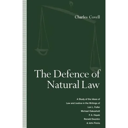 The Defence of Natural Law: A Study of the Ideas of Law and Justice in the Writings of Lon L. Fuller, Michael Oakeshot, F. A. Hayek, Ronald Dworki - Paperback