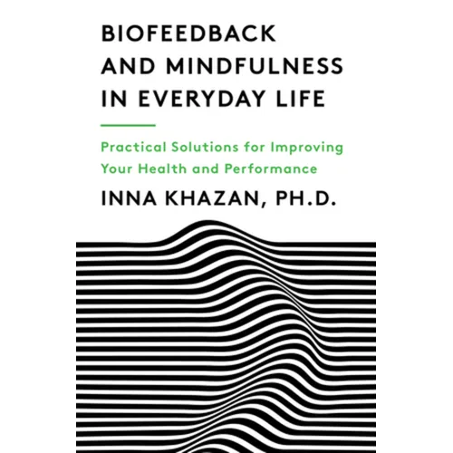 Biofeedback and Mindfulness in Everyday Life: Practical Solutions for Improving Your Health and Performance - Paperback