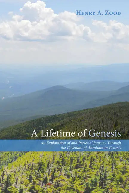 A Lifetime of Genesis: An Exploration of and Personal Journey Through the Covenant of Abraham in Genesis - Paperback